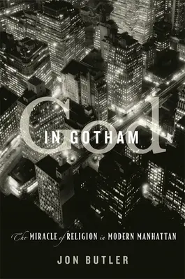 Isten Gothamben: A vallás csodája a modern Manhattanben - God in Gotham: The Miracle of Religion in Modern Manhattan