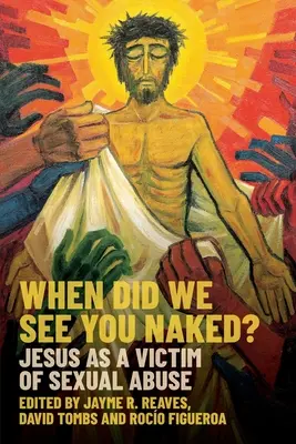 When Did We See You Naked? Jézus mint a szexuális visszaélés áldozata - When Did We See You Naked?: Jesus as a Victim of Sexual Abuse