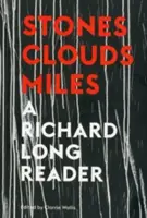 Kövek, felhők, mérföldek: Richard Long Reader - Stones, Clouds, Miles: A Richard Long Reader