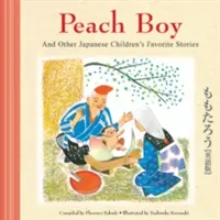 Barackfiú és más japán gyerekek kedvenc történetei - Peach Boy and Other Japanese Children's Favorite Stories