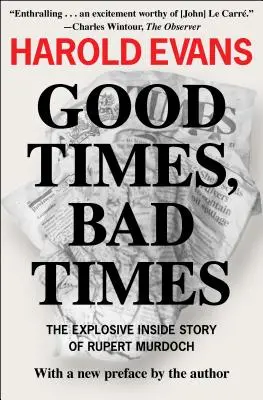 Jó idők, rossz idők: Rupert Murdoch robbanásveszélyes belső története - Good Times, Bad Times: The Explosive Inside Story of Rupert Murdoch