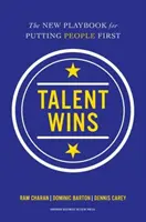 A tehetség győz: Az emberek előtérbe helyezésének új játékkönyve - Talent Wins: The New Playbook for Putting People First