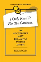 Csak a karikatúrák miatt olvasom: A New Yorker legzseniálisabban csavaros művészei - I Only Read It for the Cartoons: The New Yorker's Most Brilliantly Twisted Artists