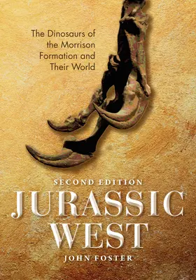 Jurassic West, második kiadás: A Morrison-képződés dinoszauruszai és világuk - Jurassic West, Second Edition: The Dinosaurs of the Morrison Formation and Their World