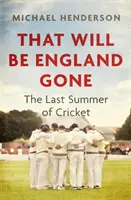 That Will Be England Gone - A krikett utolsó nyara - That Will Be England Gone - The Last Summer of Cricket