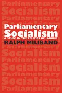 Parlamenti szocializmus: Tanulmány a munkapolitikáról - Parliamentary Socialism: A Study in the Politics of Labour