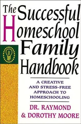 A sikeres magántanuló család kézikönyve - The Successful Homeschool Family Handbook