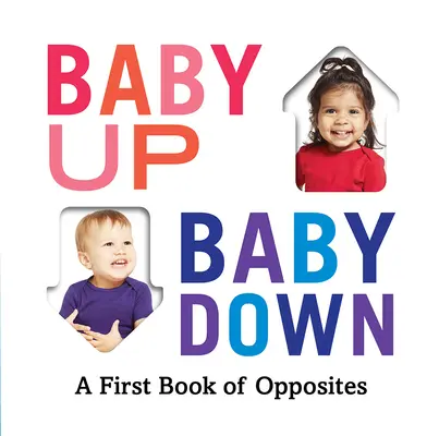 Baby Up, Baby Down: A Baby Up, Baby Down: A First Book of Opposites (Az ellentétek első könyve) - Baby Up, Baby Down: A First Book of Opposites