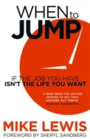 Mikor kell ugrani - Ha a munkád nem az az élet, amit szeretnél - When to Jump - If the Job You Have Isn't the Life You Want