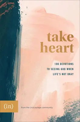 Vegyél bátorságot: 100 áhítat, hogy meglásd Istent, amikor az élet nincs rendben ((in)Courage) - Take Heart: 100 Devotions to Seeing God When Life's Not Okay ((in)Courage)