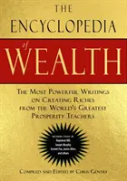 A gazdagság enciklopédiája: A világ legnagyobb jóléti tanítóinak leghatásosabb írásai a gazdagság megteremtéséről (Napol. esszékkel együtt - The Encyclopedia of Wealth: The Most Powerful Writings on Creating Riches from the World's Greatest Prosperity Teachers (Including Essays by Napol