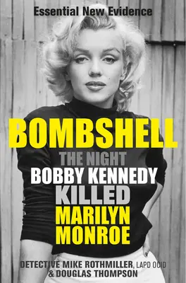 Bombahír: Bobby Kennedy megölte Marilyn Monroe-t. - Bombshell: The Night Bobby Kennedy Killed Marilyn Monroe