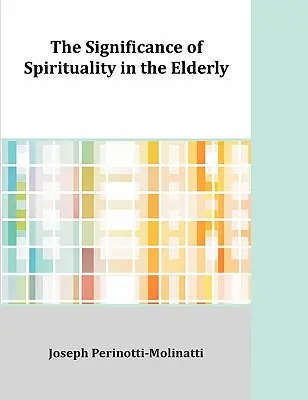 A spiritualitás jelentősége az időseknél - The Significance of Spirituality in the Elderly