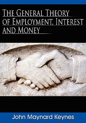 A foglalkoztatás, a kamat és a pénz általános elmélete - The General Theory of Employment, Interest and Money