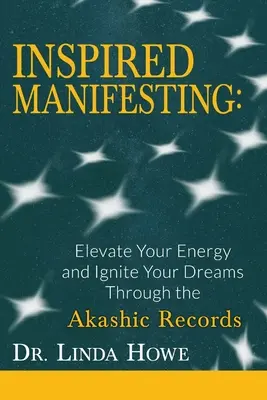 Inspirált megnyilvánulás: Az Akasha Rekordok segítségével felemelheted az energiádat és meggyújthatod az álmaidat. - Inspired Manifesting: Elevate Your Energy & Ignite Your Dreams Through the Akashic Records