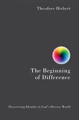 A különbség kezdete: Az identitás felfedezése Isten sokszínű világában - The Beginning of Difference: Discovering Identity in God's Diverse World