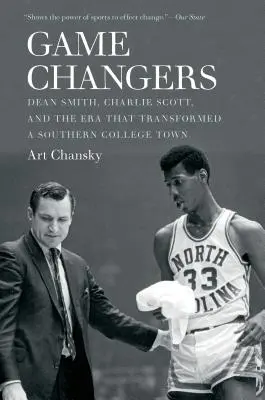 Game Changers: Dean Smith, Charlie Scott és a korszak, amely átalakított egy déli egyetemi várost - Game Changers: Dean Smith, Charlie Scott, and the Era That Transformed a Southern College Town