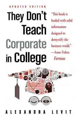 Nem tanítják a vállalatirányítást a főiskolán, frissített kiadás - They Don't Teach Corporate in College, Updated Edition