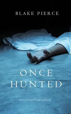 Once Hunted (A Riley Paige Mystery - 5. könyv) - Once Hunted (A Riley Paige Mystery-Book 5)