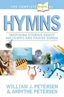 A Himnuszok teljes könyve: Inspiráló történetek 600 himnuszról és dicsőítő dalról - The Complete Book of Hymns: Inspiring Stories about 600 Hymns and Praise Songs