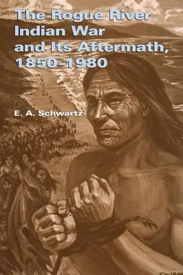 A Rogue River indián háború és utóhatásai, 1850-1980 - The Rogue River Indian War and Its Aftermath, 1850-1980