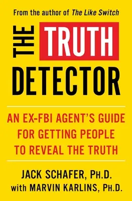 Az igazságkereső, 2: Egy volt FBI-ügynök útmutatója az emberek rávezetésére, hogy felfedjék az igazságot - The Truth Detector, 2: An Ex-FBI Agent's Guide for Getting People to Reveal the Truth