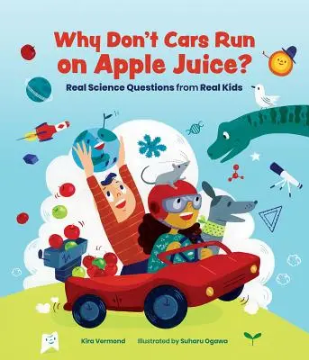 Miért nem működnek az autók almalével?: Igazi tudományos kérdések igazi gyerekektől - Why Don't Cars Run on Apple Juice?: Real Science Questions from Real Kids