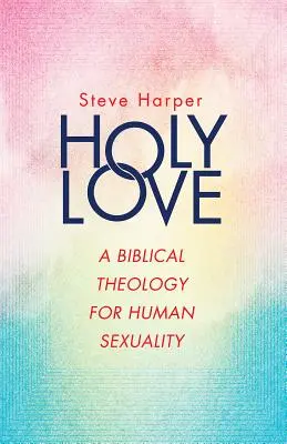 Szent szerelem: Az emberi szexualitás bibliai teológiája - Holy Love: A Biblical Theology for Human Sexuality