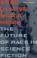 Spekulatív feketeség: A faj jövője a tudományos-fantasztikus irodalomban - Speculative Blackness: The Future of Race in Science Fiction