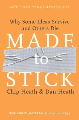 Made to Stick: Miért élnek túl egyes eszmék és miért halnak meg mások? - Made to Stick: Why Some Ideas Survive and Others Die