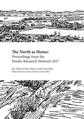 Az észak mint otthon: Az Északi Kutatási Hálózat 2017. évi beszámolója - The North as Home: Proceedings from the Nordic Research Network 2017