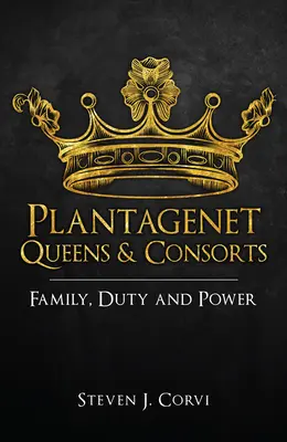 Plantagenet Queens & Consorts: Család, kötelesség és hatalom - Plantagenet Queens & Consorts: Family, Duty and Power