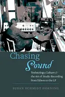 Chasing Sound: Technológia, kultúra és a stúdiófelvételek művészete Edisontól az LP-lemezig - Chasing Sound: Technology, Culture, and the Art of Studio Recording from Edison to the LP