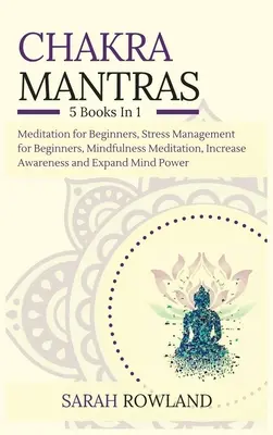 Csakra mantrák: Meditációs csomag: 5 az 1-ben: Meditáció kezdőknek, Stresszkezelés kezdőknek, Mindfulness meditáció az öngyógyításhoz. - Chakra Mantras: 5-in-1 Meditation Bundle: Meditation for Beginners, Stress Management for Beginners, Mindfulness Meditation for Self-H