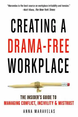 Drámamentes munkahely létrehozása: A bennfentesek útmutatója a konfliktusok, a közömbösség és a bizalmatlanság kezeléséhez - Creating a Drama-Free Workplace: The Insider's Guide to Managing Conflict, Incivility & Mistrust