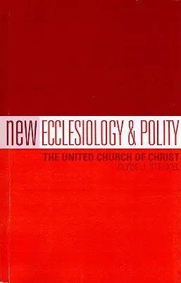 Új egyháziológia és politeológia: Krisztus Egyesült Egyháza - New Ecclesiology & Polity: The United Church of Christ