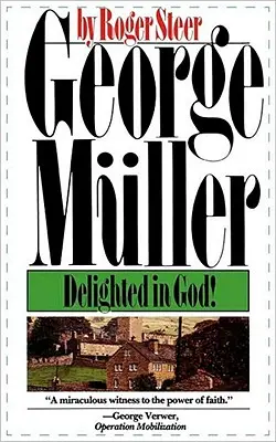 George Mueller: Müller: Istenben gyönyörködve - George Mueller: Delighted in God