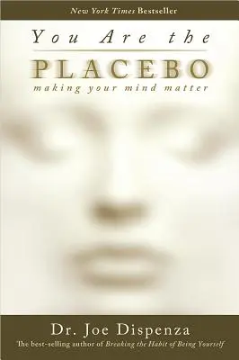 Te vagy a placebo: Making Your Mind Matter - You Are the Placebo: Making Your Mind Matter