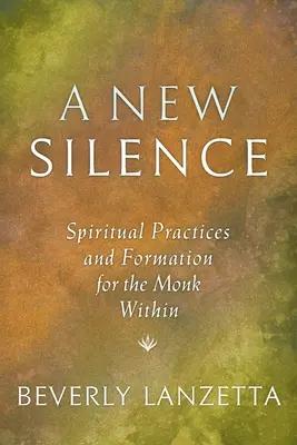 Egy új csend: Lelki gyakorlatok és formáció a bennünk élő szerzetes számára - A New Silence: Spiritual Practices and Formation for the Monk Within