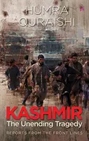 Kasmír: - A véget nem érő tragédia - Jelentések a frontvonalból - Kashmir: - The Unending Tragedy - Reports from the Front Lines