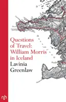 Az utazás kérdései - William Morris Izlandon - Questions of Travel - William Morris in Iceland