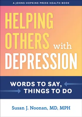 Mások segítése depresszióval: Mondandó szavak, tennivalók - Helping Others with Depression: Words to Say, Things to Do