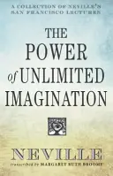 A korlátlan képzelet ereje: Neville San Franciscó-i előadásainak gyűjteménye - The Power of Unlimited Imagination: A Collection of Neville's San Francisco Lectures