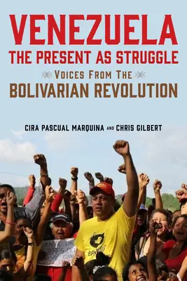 Venezuela, a jelen mint küzdelem: Hangok a bolivári forradalomból - Venezuela, the Present as Struggle: Voices from the Bolivarian Revolution