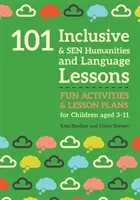 101 inkluzív és érzékenyítő humán és nyelvi lecke: Szórakoztató tevékenységek és óratervek 3-11 éves korú gyermekek számára - 101 Inclusive and Sen Humanities and Language Lessons: Fun Activities and Lesson Plans for Children Aged 3 - 11