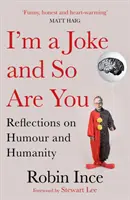 Vicc vagyok, és te is az vagy: Elmélkedések a humorról és az emberségről - I'm a Joke and So Are You: Reflections on Humour and Humanity