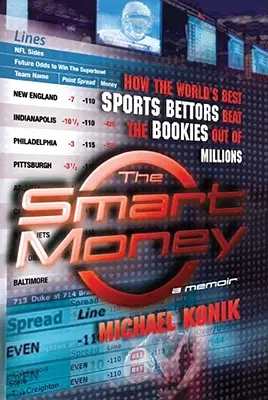 Az okos pénz: Hogyan verik ki milliókból a bukmékereket a világ legjobb sportfogadói - The Smart Money: How the World's Best Sports Bettors Beat the Bookies Out of Millions