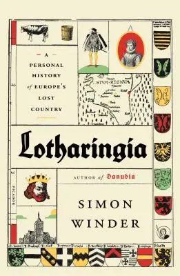 Lotharingia: Európa elveszett országának személyes története - Lotharingia: A Personal History of Europe's Lost Country