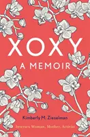 Xoxy: (Interszexuális nő, anya, aktivista) - Xoxy: A Memoir (Intersex Woman, Mother, Activist)