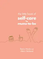 Öngondoskodás kis könyve leendő anyukáknak - Little Book of Self-Care for Mums-To-Be